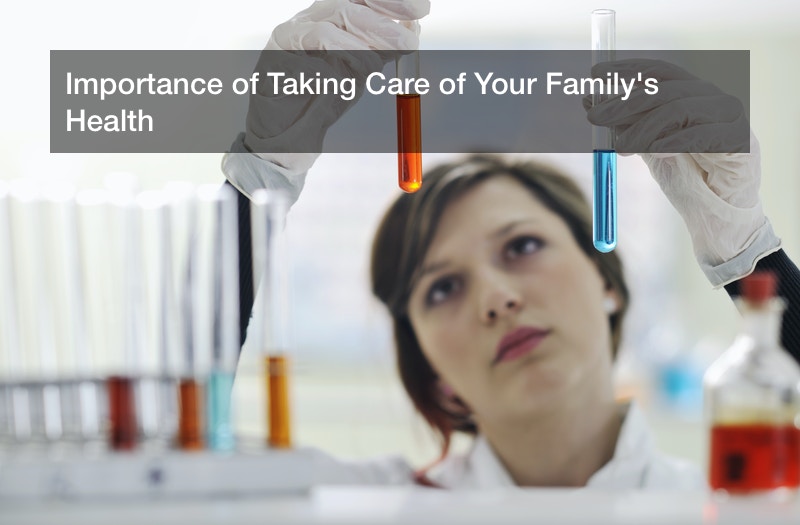 Importance of Taking Care of Your Family’s Health