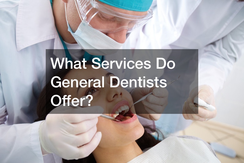 What Services Do General Dentists Offer?