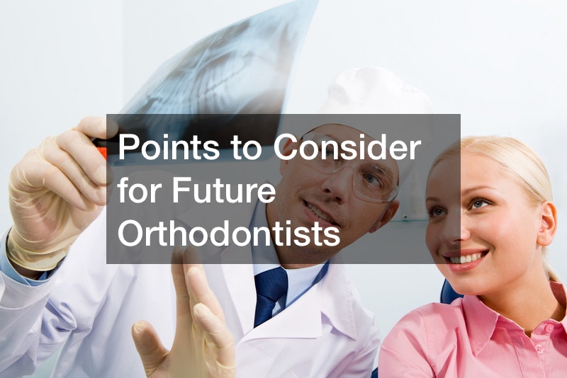 Points to Consider for Future Orthodontists