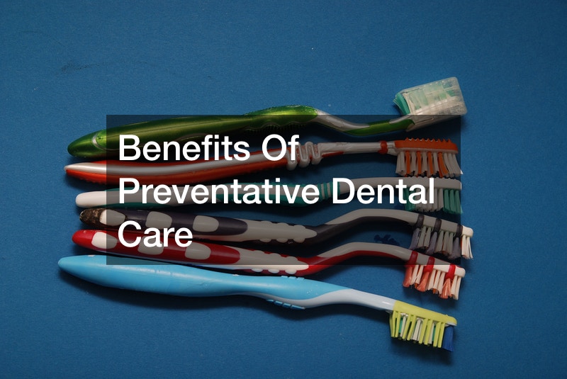 Benefits Of Preventative Dental Care