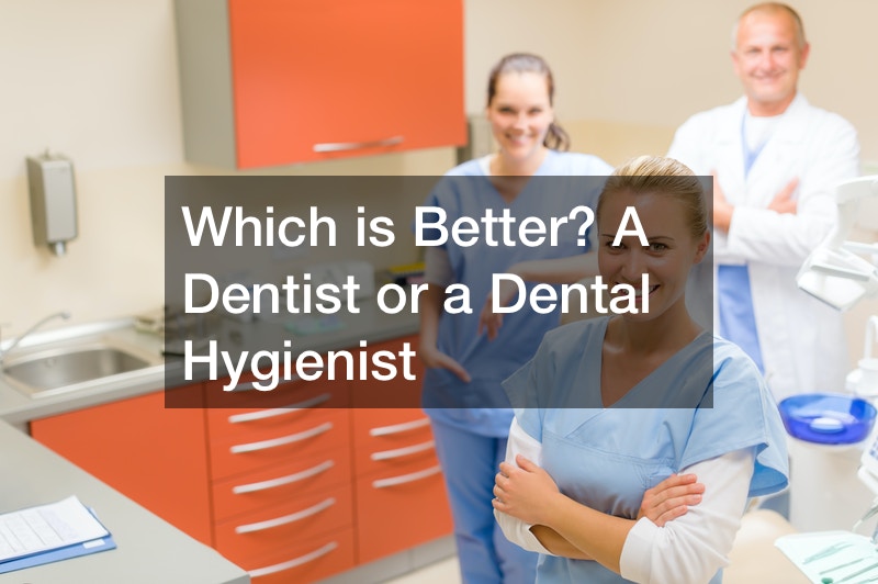 Which is Better? A Dentist or a Dental Hygienist