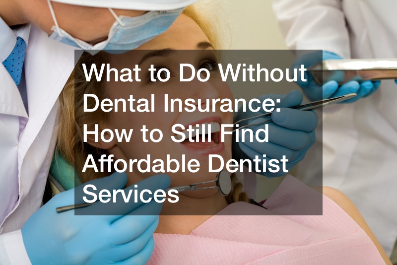 What To Do Without Dental Insurance How To Still Find Affordable Dentist Services