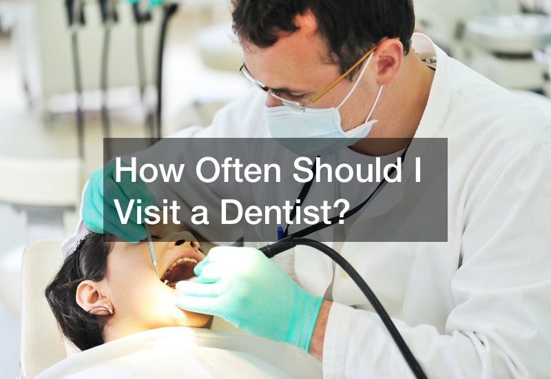 How Often Should I Visit a Dentist?