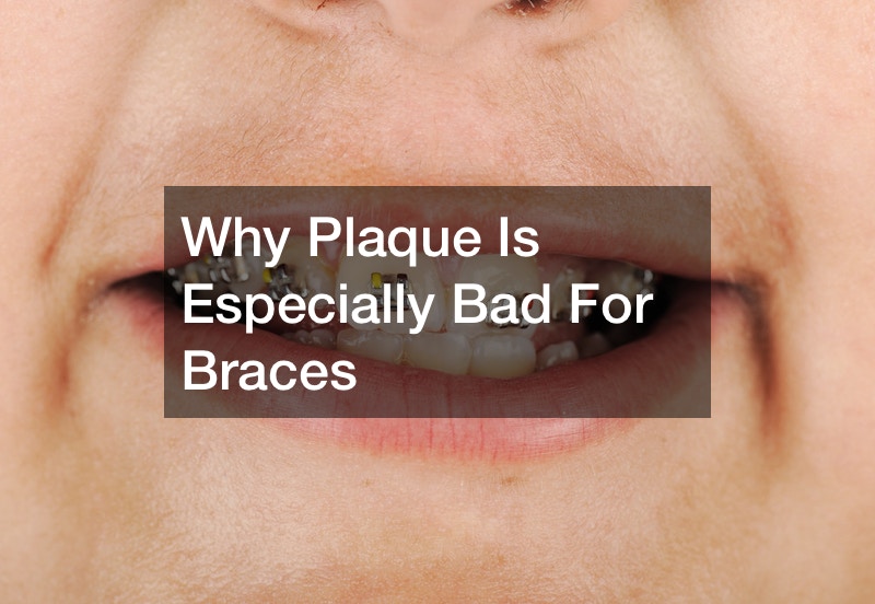 Why Plaque Is Especially Bad For Braces