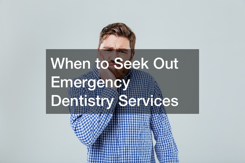 When to Seek Out Emergency Dentistry Services