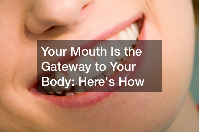 Your Mouth Is the Gateway to Your Body: Here’s How