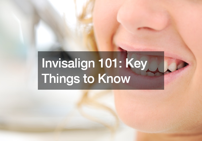 Invisalign 101: Key Things to Know