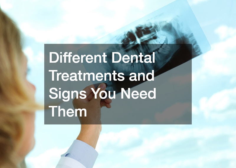 Different Dental Treatments and Signs You Need Them