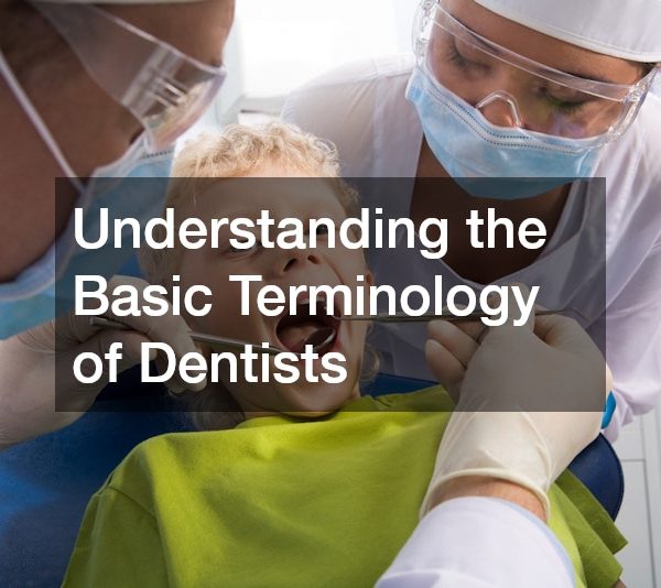 Understanding the Basic Terminology of Dentists